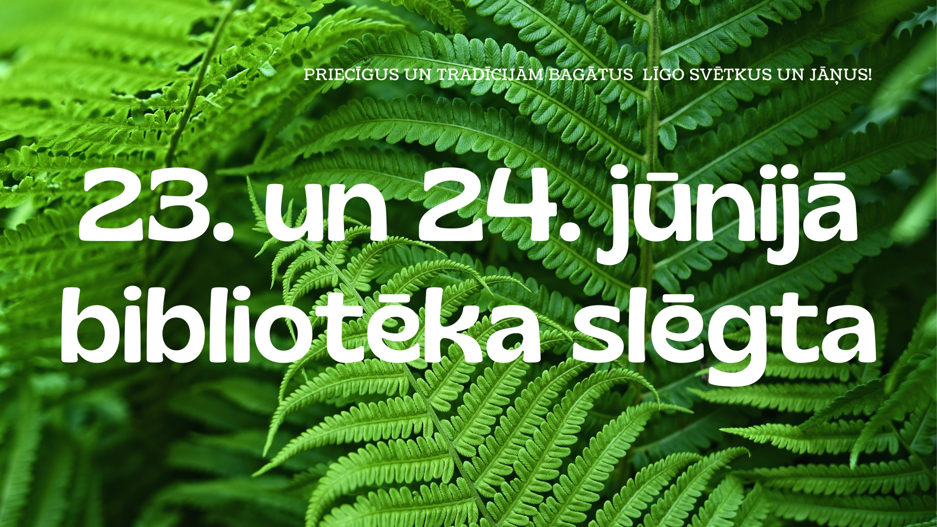 Līgo svētkos – 23. un 24. jūnijā – bibliotēka būs slēgta.