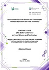 FoodBalt 2026 : 19th Baltic Conference on Food Science and Technology Resilient food systems: from primary production to consumption , Jelgava, May 14-15, 2026 : abstract book / editors-in-chief and responsible compilers of abstract book: Ruta Galoburda and Evita Straumite ; Latvia University of Life Sciences and Technologies. Faculty of Agriculture and Food Technology. Jelgava : LBTU, 2026. 106 lp. ISBN 9789984484617.