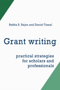 Grant writing : practical strategies for scholars and professionals / Rekha S. Rajan and Daniel Tomal. Lanham : Rowman & Littlefield, [2015] xv, 124 lpp. ISBN 9781475814415 (brošēts)