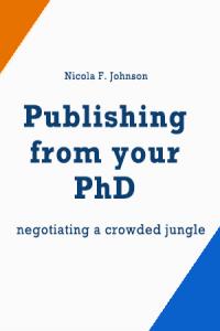 Publishing from your PhD : negotiating a crowded jungle / Nicola F. Johnson. Farnham, Surrey : Gower ;Burlington, VT : Ashgate, c2011. vi, 184 lpp. ISBN 9780566091629 (pbk. : alk. paper)
