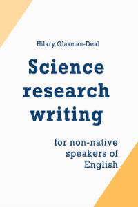 Science research writing for non-native speakers of English / Hilary Glasman-Deal. London ;Hackensack, NJ : Imperial College Press, c2010. xiii, 257 lpp. ISBN 9781848163096