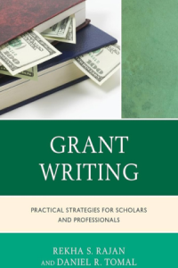 Rajan, Rekha S. Grant writing : practical strategies for scholars and professionals / Rekha S. Rajan and Daniel Tomal. Lanham : Rowman & Littlefield, [2015] xv, 124 lpp.
