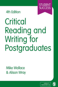 Wallace, Mike. Critical Reading and Writing for Postgraduates / Mike Wallace & Alison Wray.  4th edition. London : Sage Publications, [2021] xvii, 299 lpp.