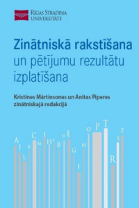 Zinātniskā rakstīšana un pētījumu rezultātu izplatīšana / Kristīnes Mārtinsones un Anitas Piperes zinātniskajā redakcijā ; autori: Kristīne Mārtinsone, Anita Pipere, Inta Rozenvalde, Uldis Berķis, Maija Dambrova [un vēl 7 autori] 