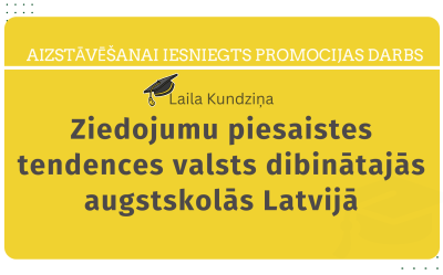 Bibliotēkā iesniegts promocijas darbs aizstāvēšanai - Laila Kundziņa. Ziedojumu piesaistes tendences valsts dibinātajās augstskolās Latvijā = Fundraising Trends at State Higher Education Institutions in Latvia : promocijas darbs zinātnes doktora grāda zinātnes doktore (Ph. D.) sociālajās zinātnēs iegūšanai