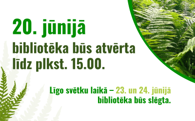 Piektdien, 20. jūnijā, bibliotēka būs atvērta līdz plkst. 15.00. Lūdzam ņemt to vērā, plānojot apmeklējumu.