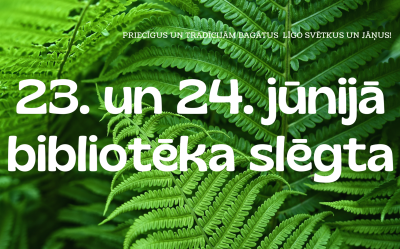 Līgo svētkos – 23. un 24. jūnijā – bibliotēka būs slēgta.
