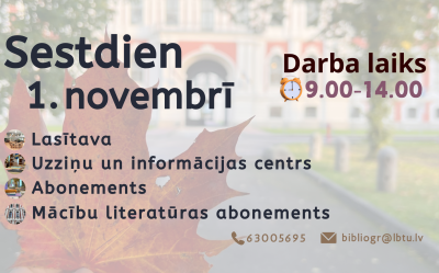 Sestdien, 1. novembrī, LBTU Fundamentālā bibliotēka lasītājiem atvērta no plkst. 9.00 līdz 14.00
