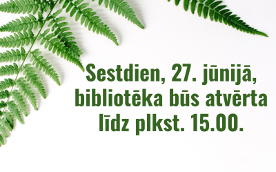 LBTU Bibliotēkas darba laika izmaiņas. Sestdien, 27. jūnijā, bibliotēka būs atvērta līdz plkst. 15.00.